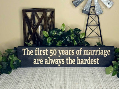 Celebrate Love with Laughter: "The First 50 Years of Marriage Are Always the Hardest" Sign