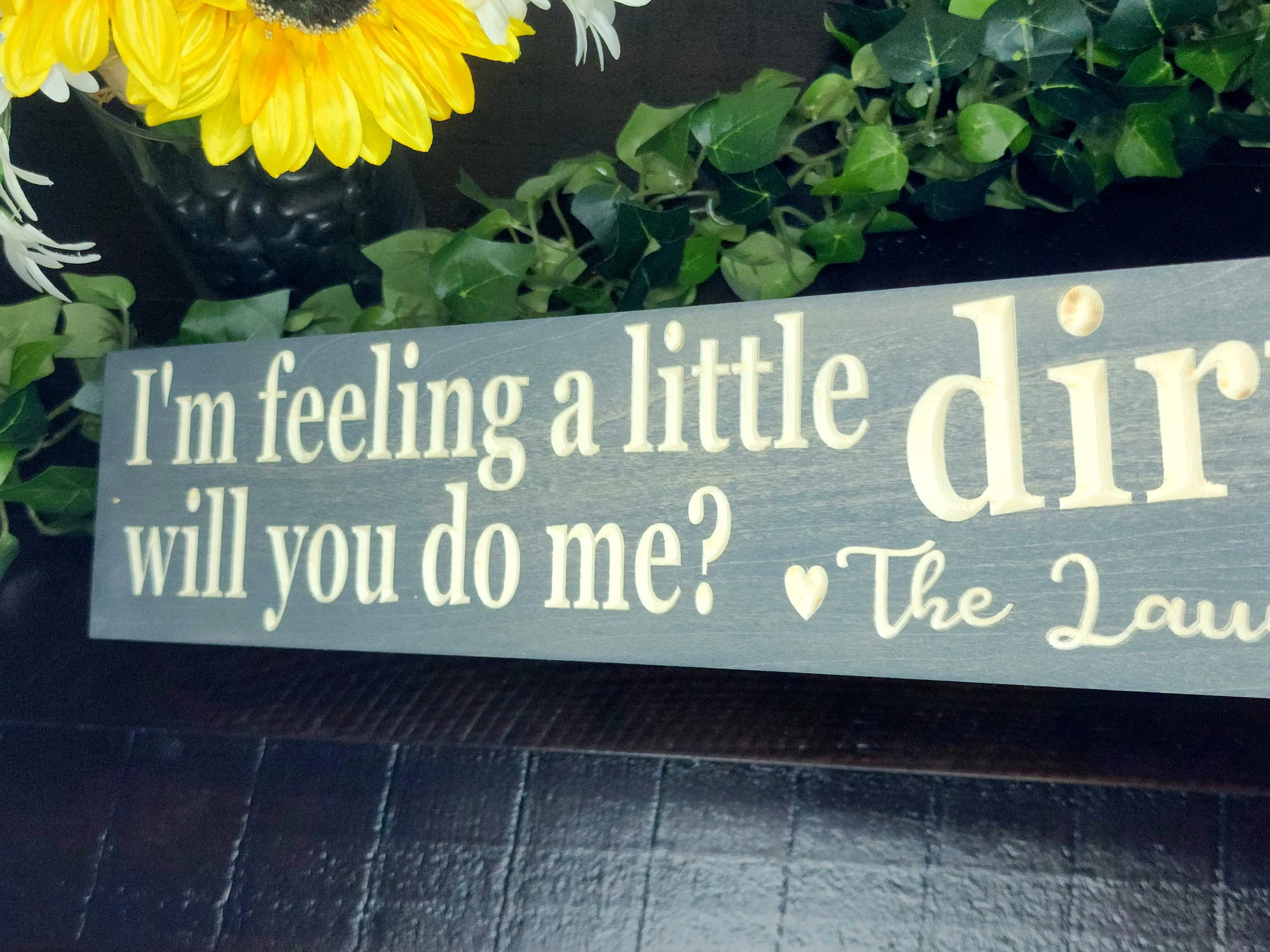 Funny Laundry Room Sign - I'm Feeling a Little Dirty Humorous Wall Décor