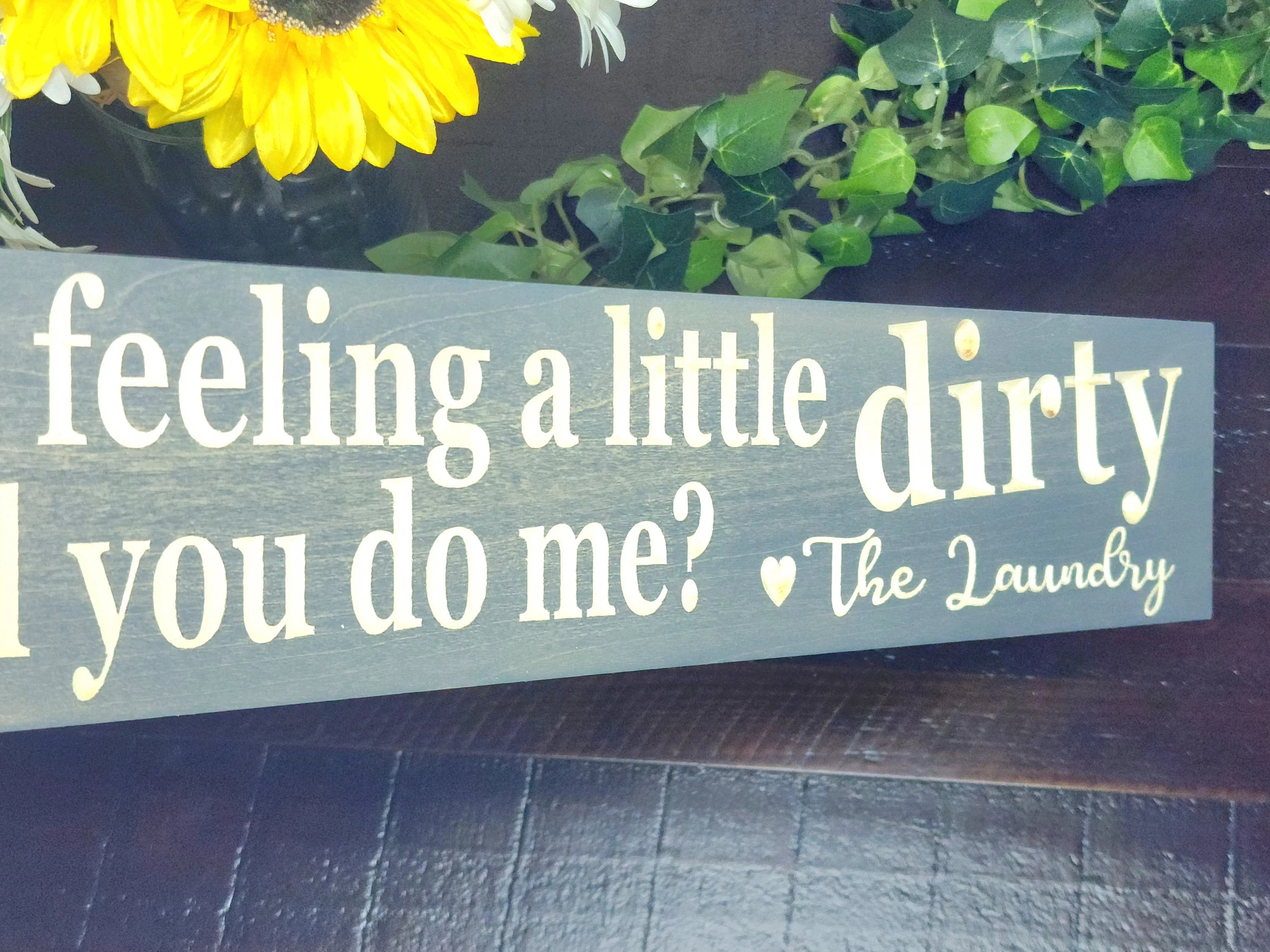 Funny Laundry Room Sign - I'm Feeling a Little Dirty Humorous Wall Décor