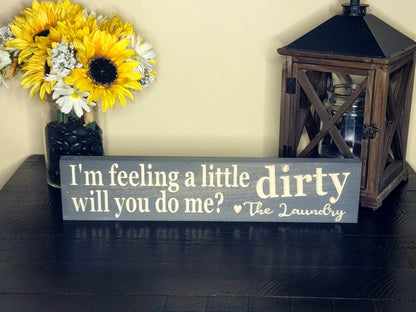 Funny Laundry Room Sign - I'm Feeling a Little Dirty Humorous Wall Décor