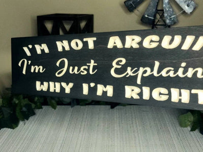 i'm not arguing i'm explaining wood sign - funny wood sign - CNC-carved by Bluegrass Gifts
