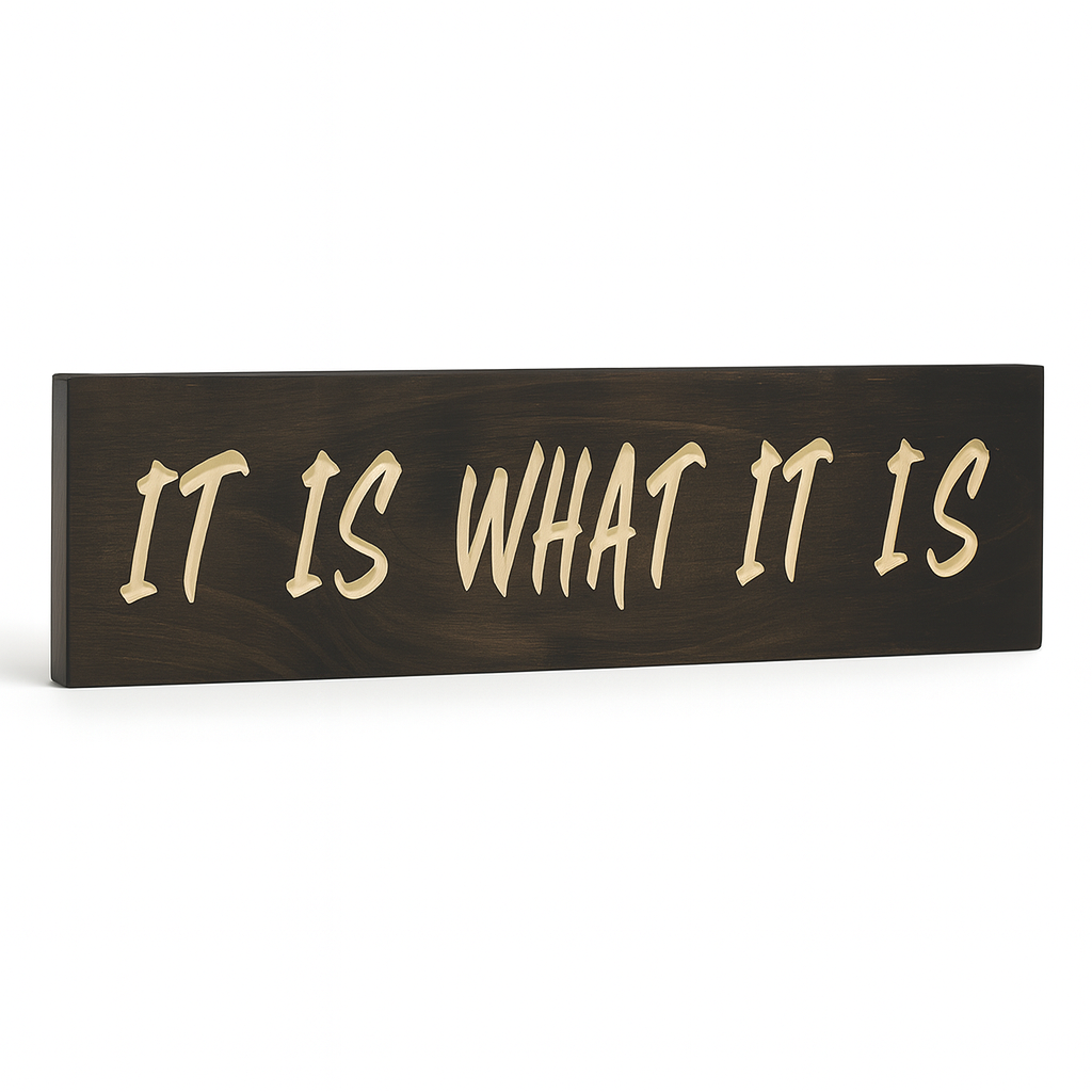 Handmade farmhouse quote sign carved from solid wood reading It Is What It Is.