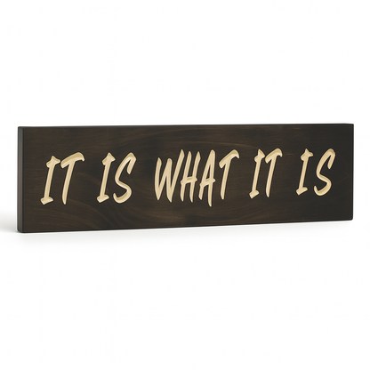 Handmade farmhouse quote sign carved from solid wood reading It Is What It Is.