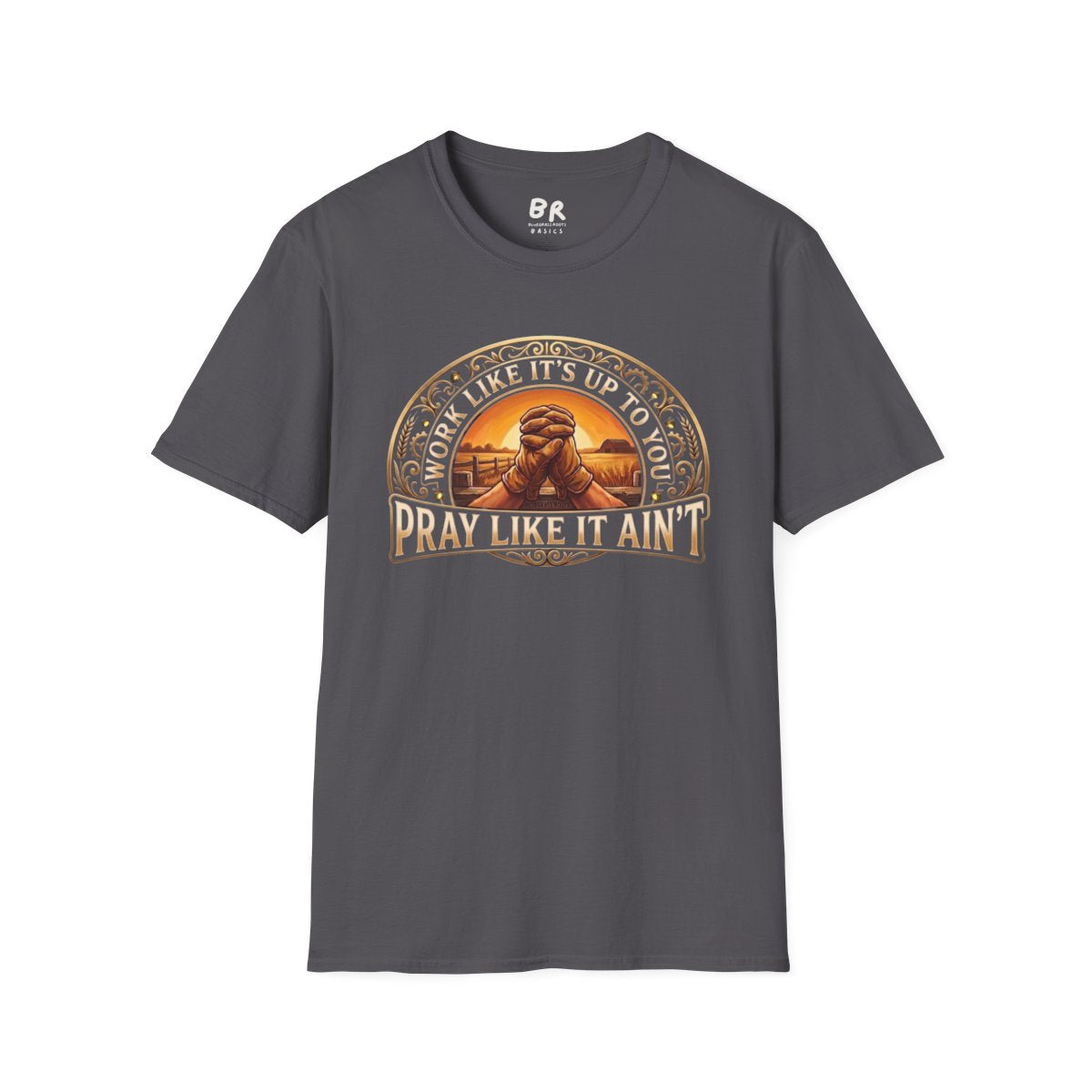 Flat lay of the charcoal gray Jesus Shirt - Work Like It's Up to You, Pray Like It Ain't, front view on a white surface
