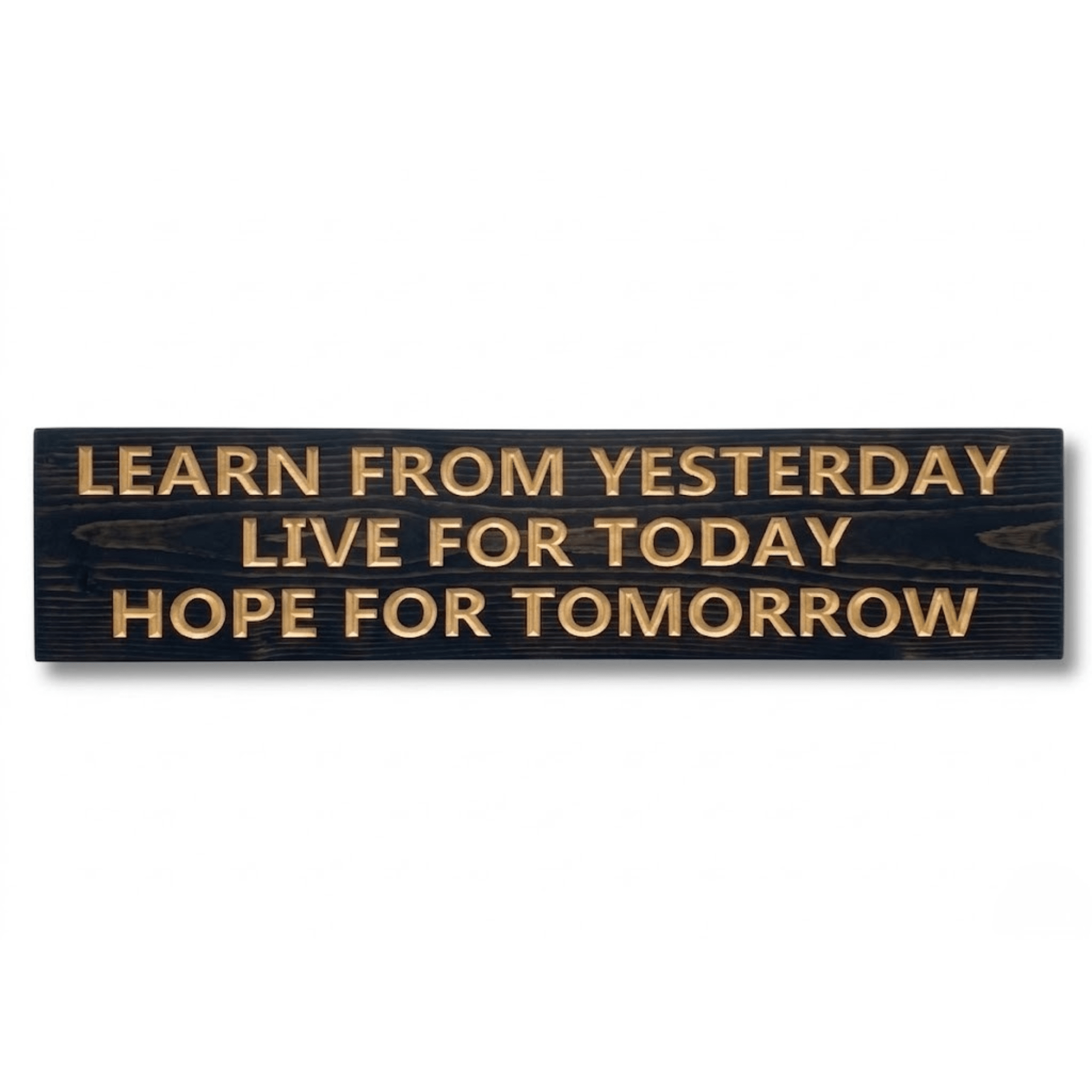 Solid wood Learn from Yesterday Hope for Tomorrow inspirational sign in ebony finish with golden carved lettering.