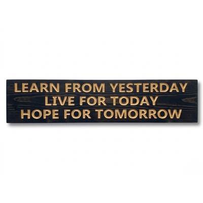 Solid wood Learn from Yesterday Hope for Tomorrow inspirational sign in ebony finish with golden carved lettering.