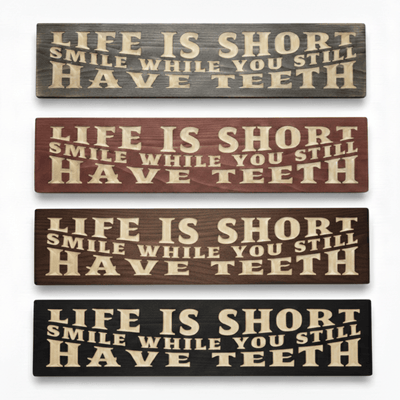 Life Is Short Smile While You Still Have Teeth Wood Sign - Funny Dent - solid wood sign stain color option by Bluegrass Gifts
