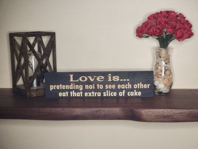 love is pretending extra slice of cake sign - anniversary gift for couple - CNC-carved by Bluegrass Gifts