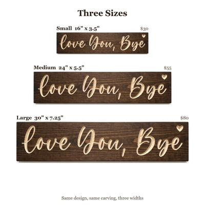 Love You, Bye sign size guide: Small 16 x 3.5 inches, Medium 24 x 5.5 inches, Large 30 x 7.25 inches