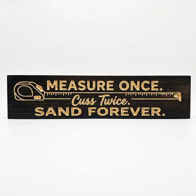 Wood Shop Sign — Measure Once, Cuss Twice, Sand Forever — carved wood sign — Bluegrass Gifts