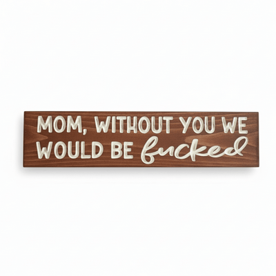 available-wood-finishes-mom-carved-sign-colle - mom without you we would wood sign by Bluegrass Gifts