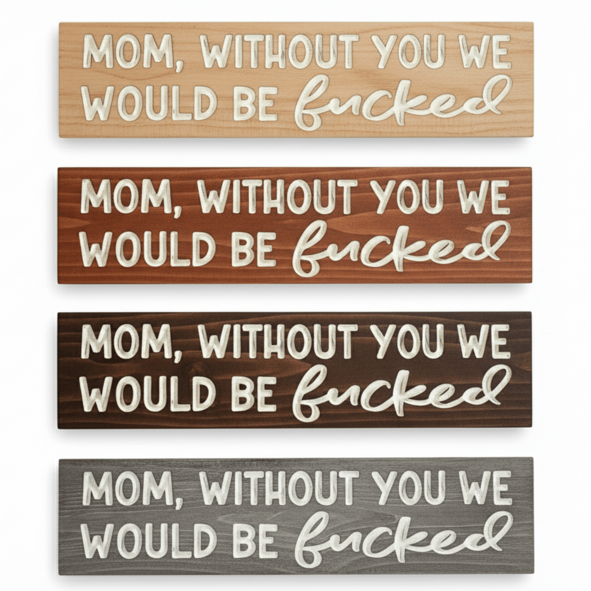 mom-without-you-we-would-be-fucked-carved-woo - mom without you we would wood sign by Bluegrass Gifts