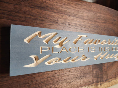 my favorite place is inside your hug sign - romantic wall decor - CNC-carved by Bluegrass Gifts