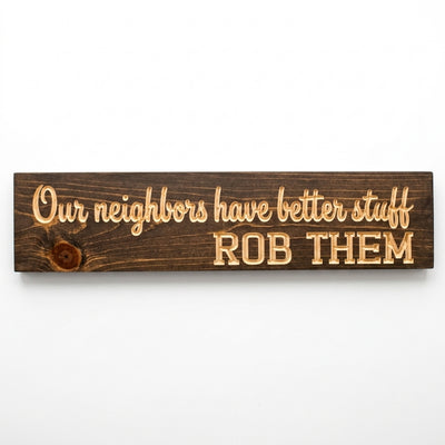 Funny Neighbor Sign — Our Neighbors Have Better Stuff — carved wood sign — Bluegrass Gifts