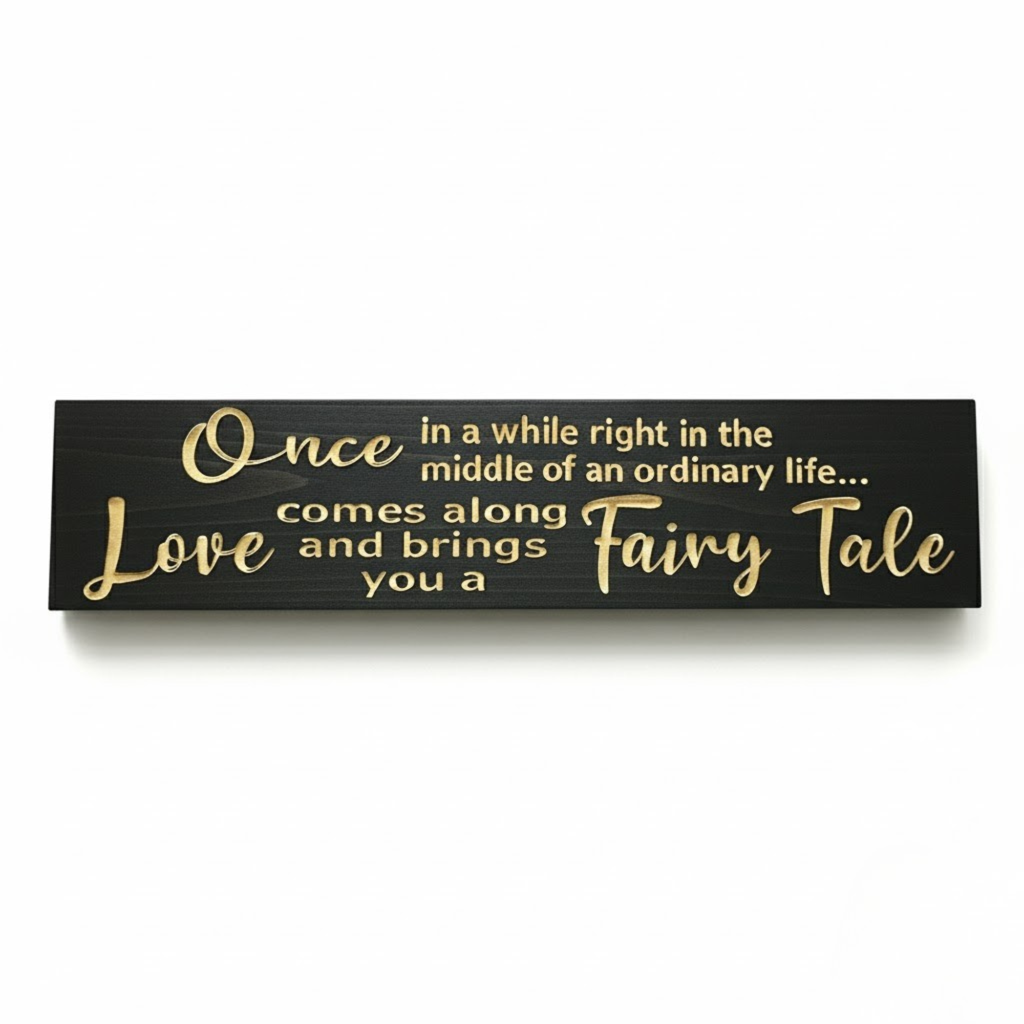 Front view of “Once in a while right in the middle of an ordinary life love comes along and brings you a fairy tale” wooden sign — CNC-carved romantic wall décor handmade in Kentucky, USA.