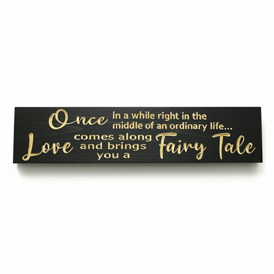 Front view of “Once in a while right in the middle of an ordinary life love comes along and brings you a fairy tale” wooden sign — CNC-carved romantic wall décor handmade in Kentucky, USA.