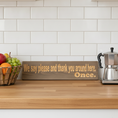 House Rules Sign — We Say Please And Thank You. Once. — styled in room — Bluegrass Gifts