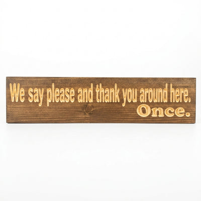 House Rules Sign — We Say Please And Thank You. Once. — carved wood sign — Bluegrass Gifts