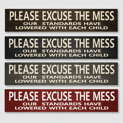living-room-mantel-decor-funny-parent-wood-si - please excuse the mess wood sign by Bluegrass Gifts