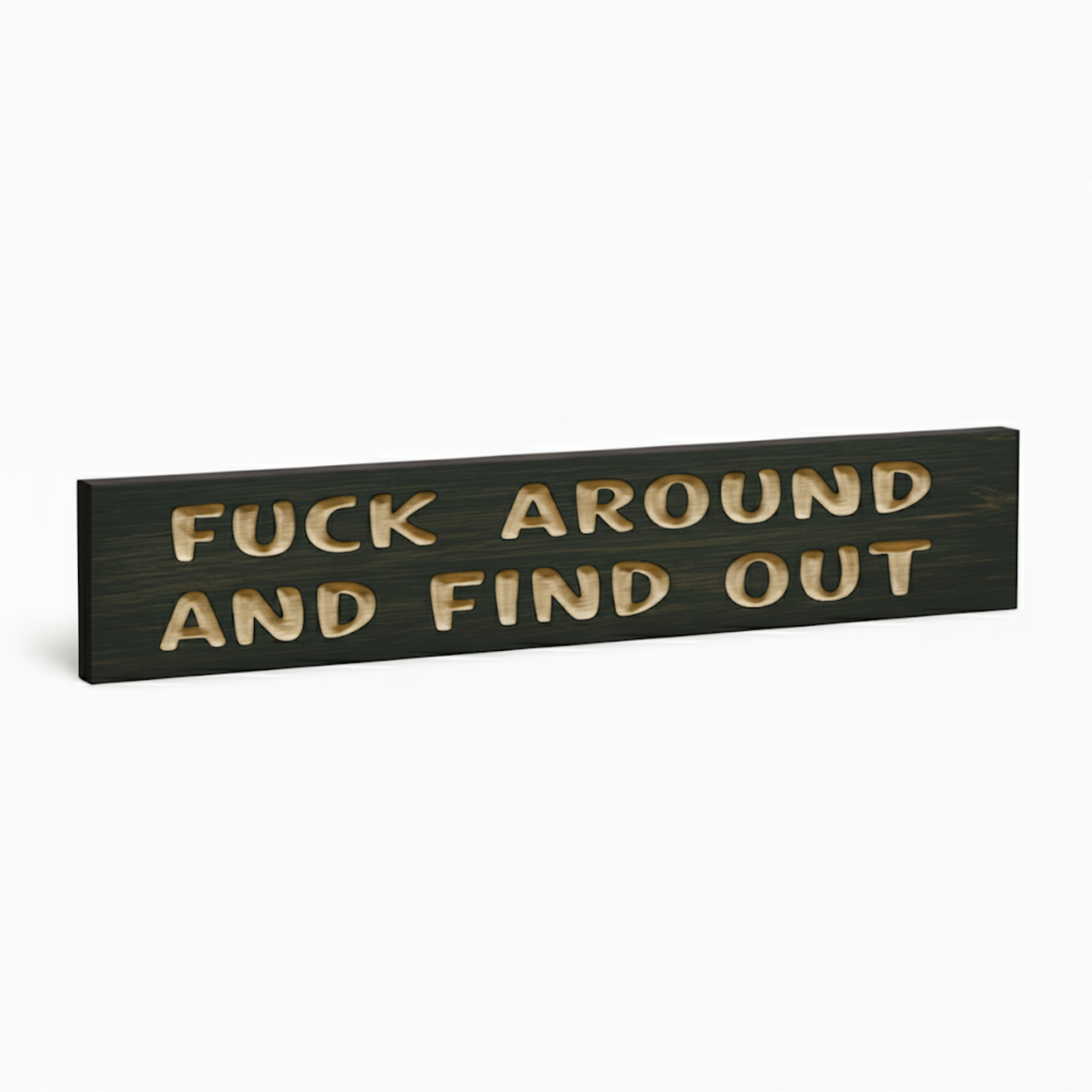 An angled view of the "Fuck Around and Find Out" sarcastic wood decor plaque, showing its thickness and solid construction.