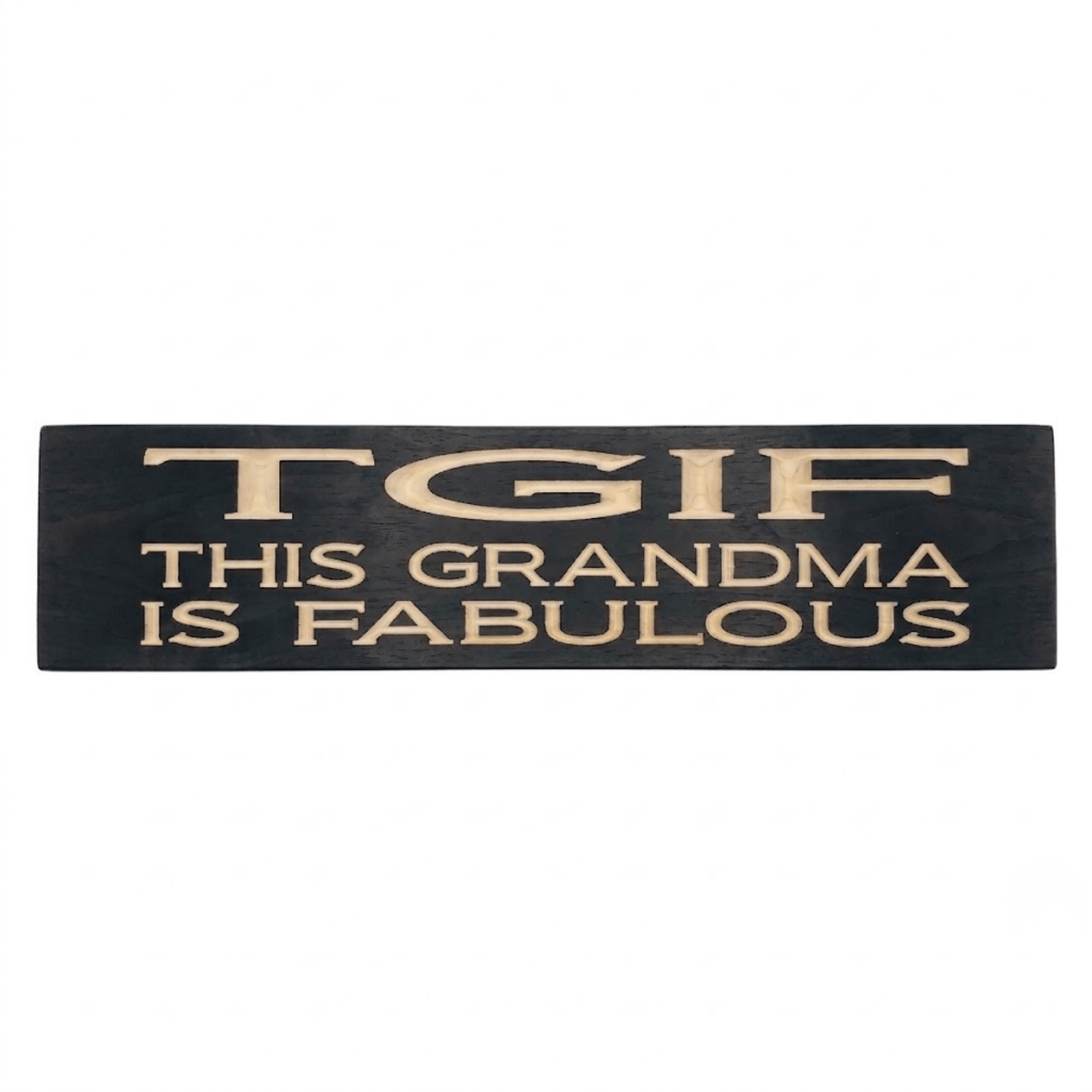 TGIF This Grandma Is Fabulous CNC-carved solid wood sign in ebony finish with natural carved lettering, handmade in Kentucky by Bluegrass Gifts