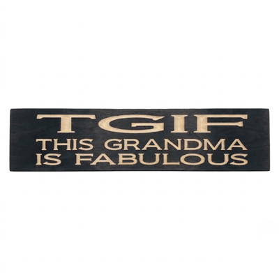 TGIF This Grandma Is Fabulous CNC-carved solid wood sign in ebony finish with natural carved lettering, handmade in Kentucky by Bluegrass Gifts