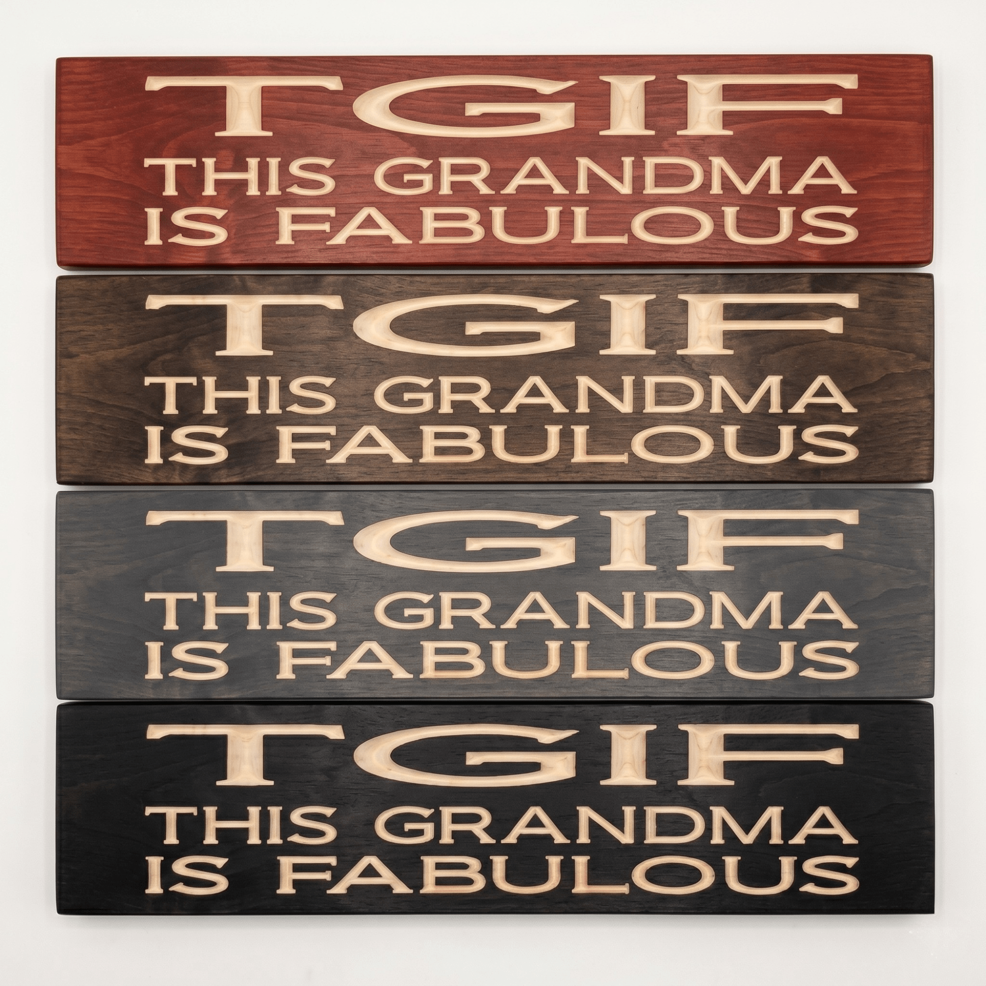 Four TGIF This Grandma Is Fabulous CNC-carved wood signs stacked to show stain options including Cabernet, Dark Walnut, Weathered Gray, and Ebony