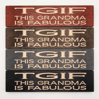 Four TGIF This Grandma Is Fabulous CNC-carved wood signs stacked to show stain options including Cabernet, Dark Walnut, Weathered Gray, and Ebony