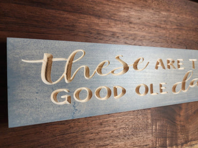 these are the good ole days wood sign - farmhouse wood sign - CNC-carved by Bluegrass Gifts
