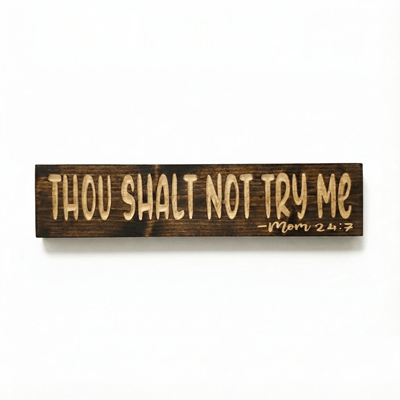 bluegrass-gifts-thou-shalt-not-try-me-carved-sign- - thou shalt not try me wood sign by Bluegrass Gifts, handmade in Kentucky
