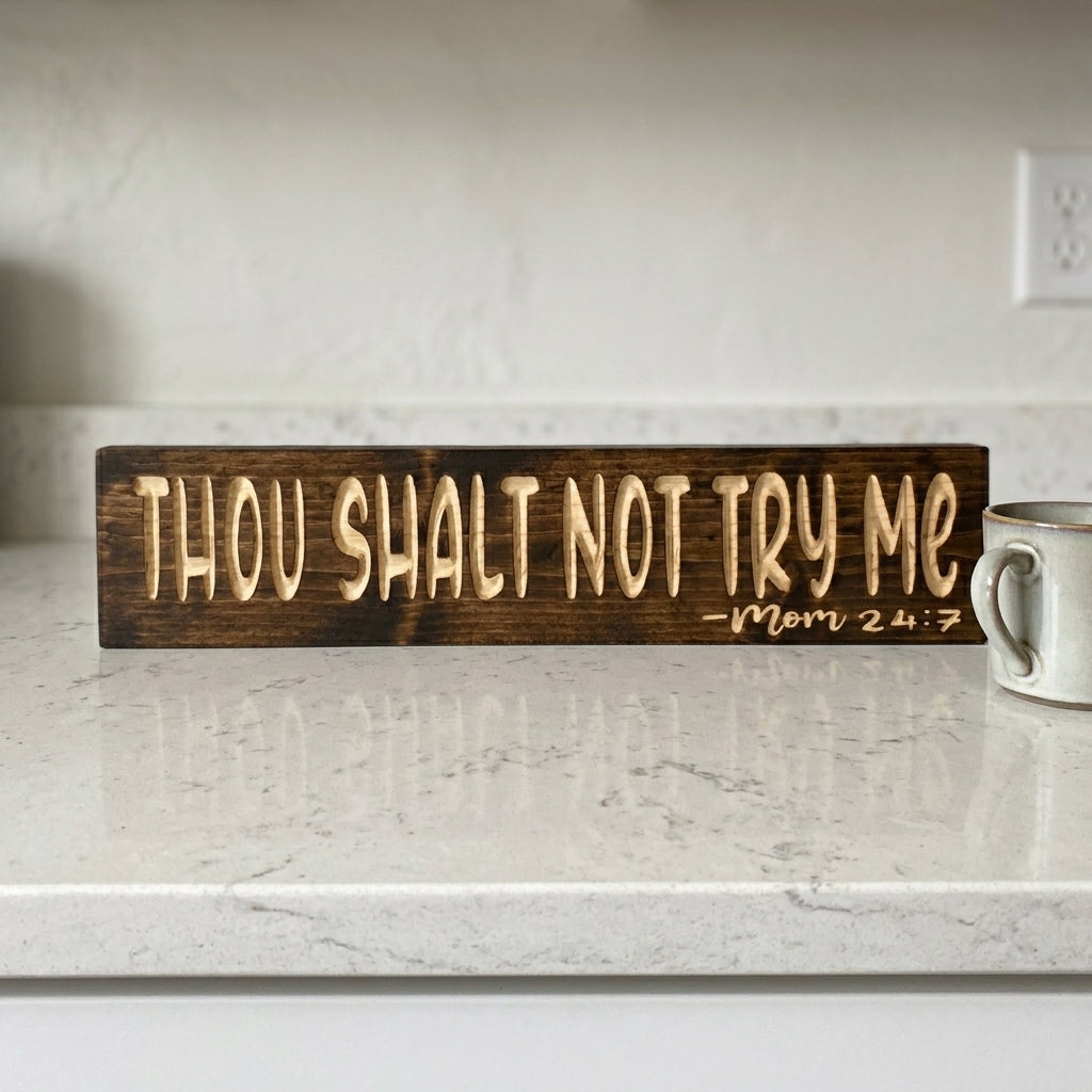 Thou Shalt Not Try Me Sign — Mom 24:7 Carved Wood Décor