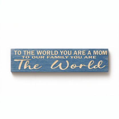 To the World You Are a Mom wooden family tribute sign rustic farmhouse wall decor