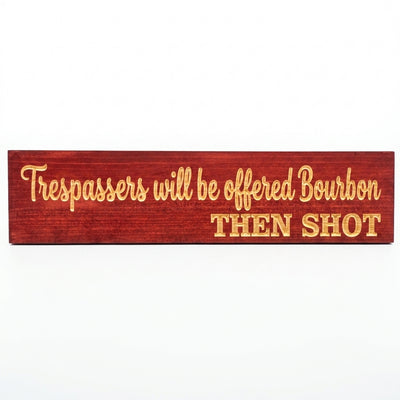 Funny No Trespassing Sign — Trespassers Offered Bourbon — carved wood sign — Bluegrass Gifts