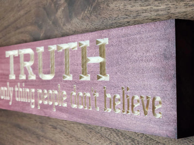 truth only thing people don't believe sign - funny wall art - CNC-carved by Bluegrass Gifts