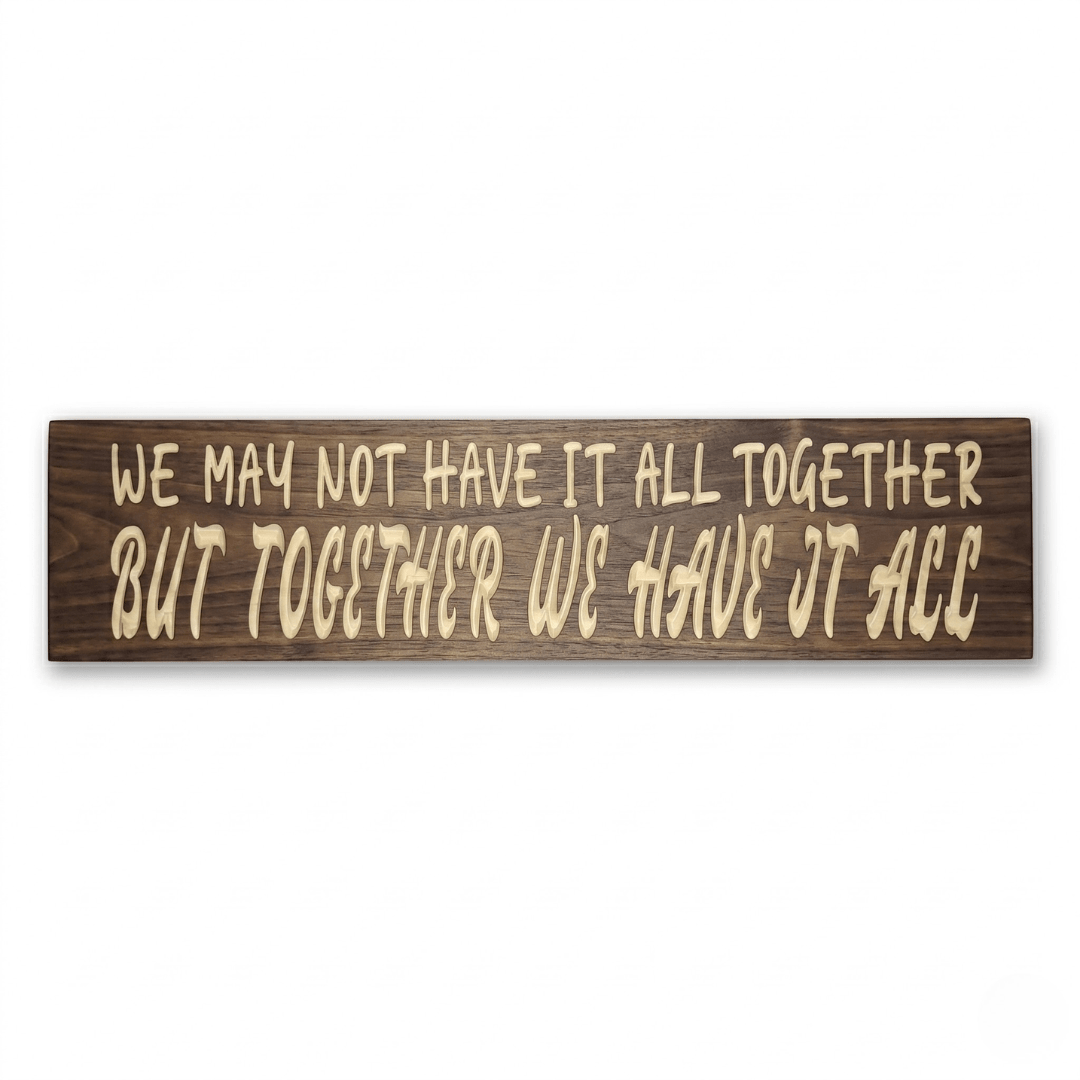 We May Not Have It All Together But Together We Have It All CNC-carved solid wood sign in Dark Walnut finish with cream lettering on a clean white background