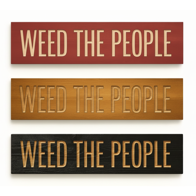 Three "Weed The People" hand-carved wood signs stacked, showing different color finishes (red, natural wood, black), highlighting available options and craftsmanship.