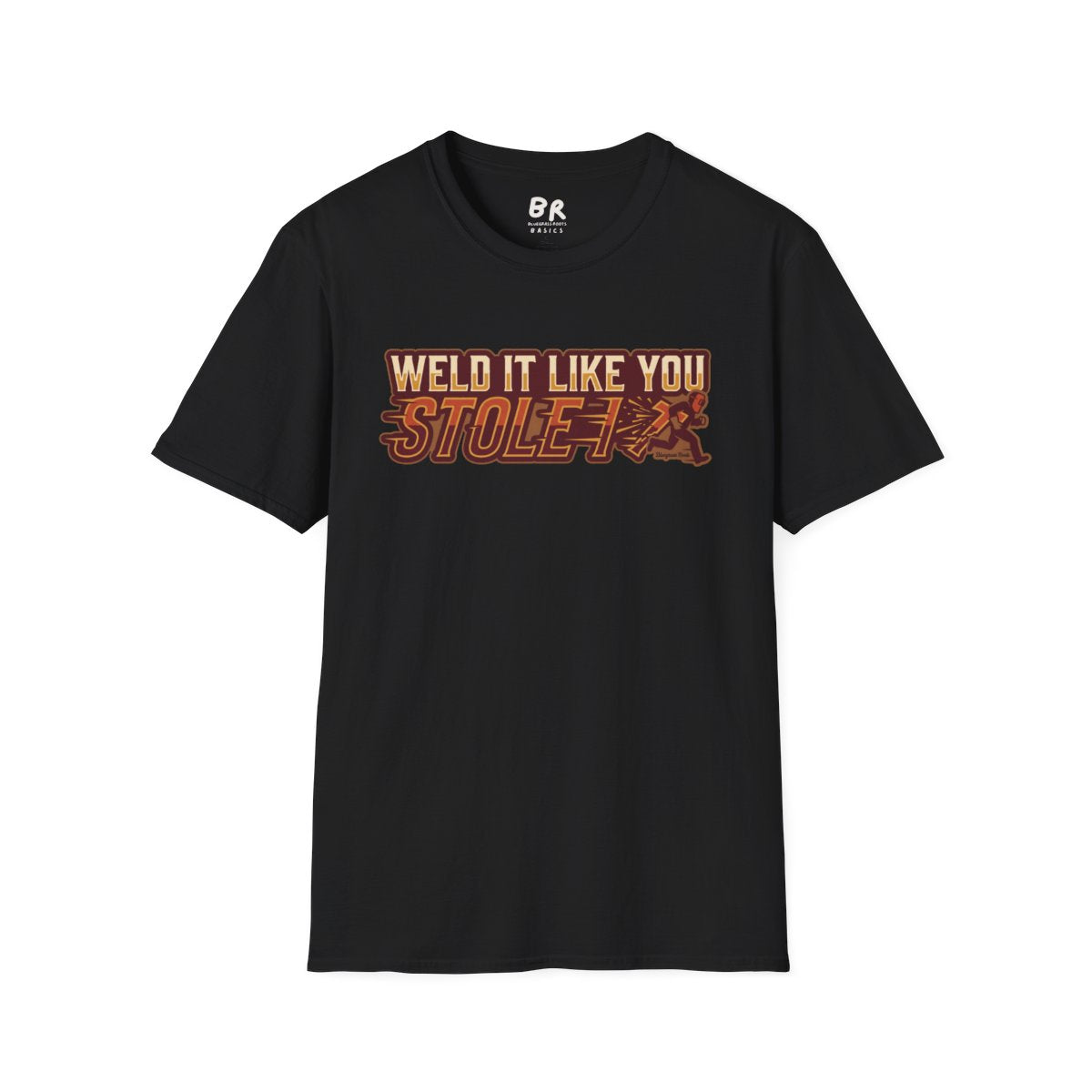 A black t-shirt featuring the "Welder Shirt - Weld It Like You Stole It" design is displayed flat on a white surface