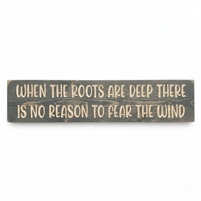 When the Roots Are Deep There Is No Reason to Fear the Wind inspirational CNC-carved wood sign in weathered gray finish on white background
