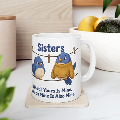 Sisters Mug — "What's Yours Is Mine" Bluebird Sister Gift Mug