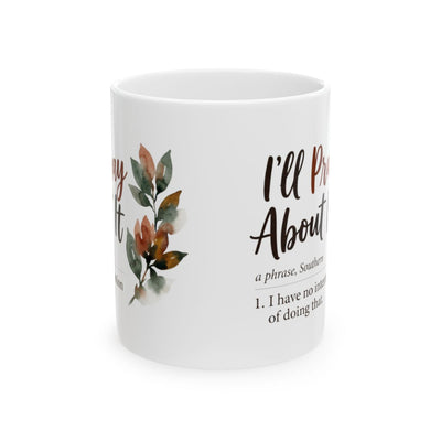 Sarcastic Coffee Mug — "I'll Pray About It" Funny Southern Definition Mug