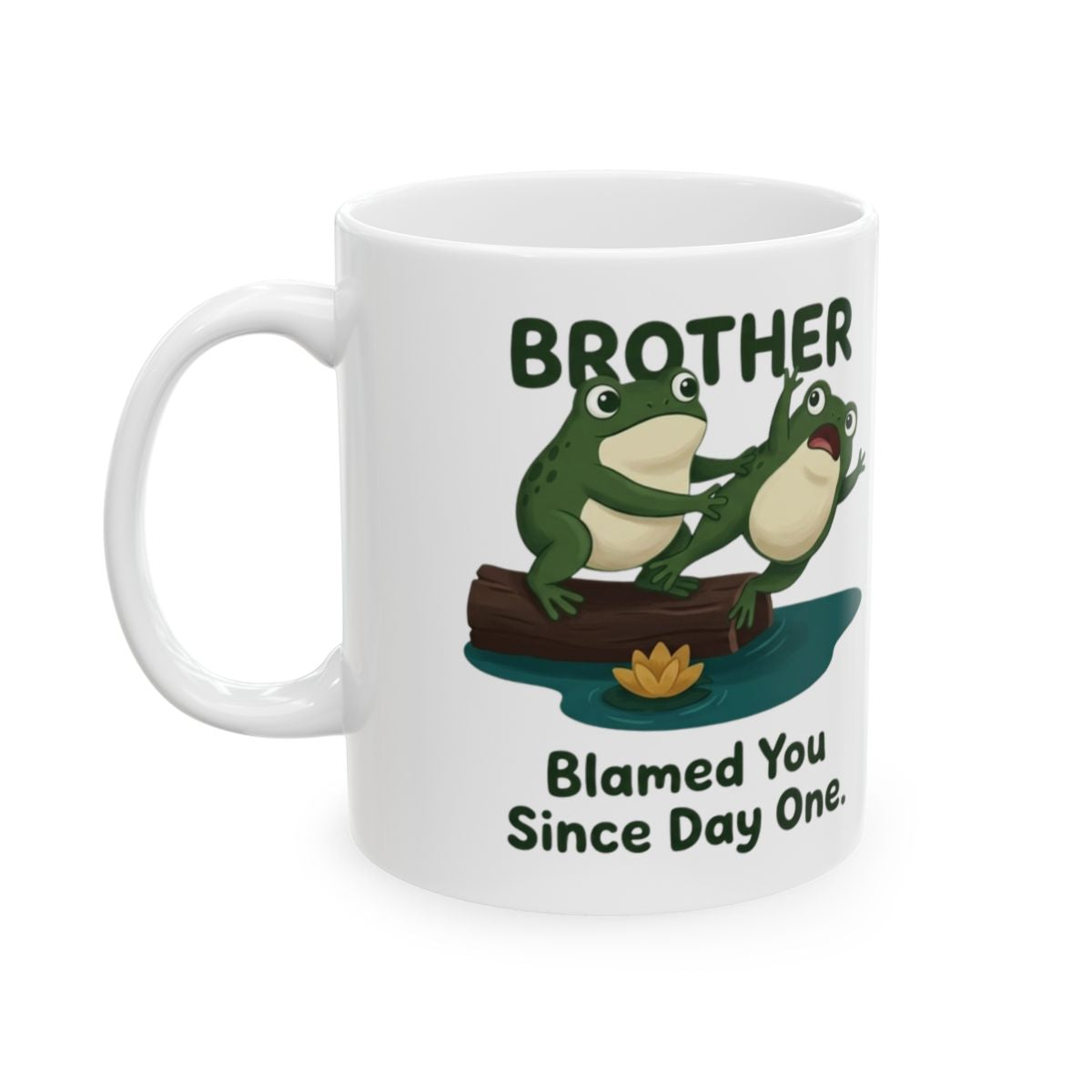 Brother Mug — "Blamed You Since Day One" Funny Frog Sibling Gift Mug