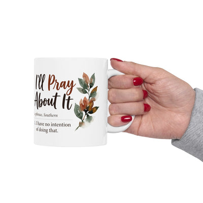 Sarcastic Coffee Mug — "I'll Pray About It" Funny Southern Definition Mug