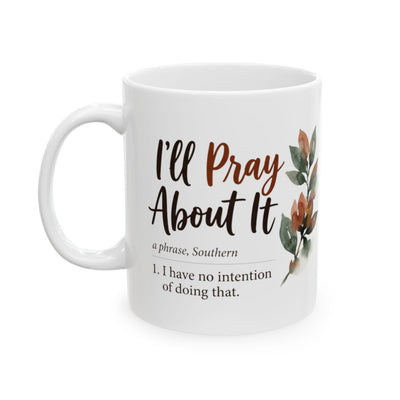 Sarcastic Coffee Mug — "I'll Pray About It" Funny Southern Definition Mug