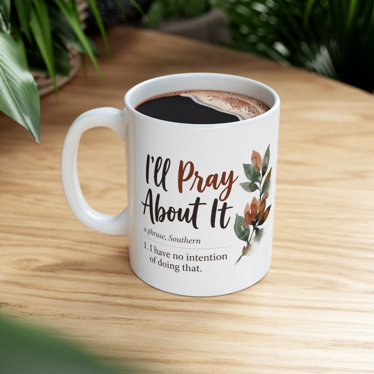 Sarcastic Coffee Mug — "I'll Pray About It" Funny Southern Definition Mug