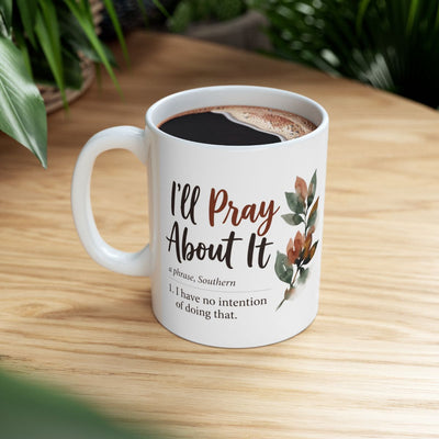 Sarcastic Coffee Mug — "I'll Pray About It" Funny Southern Definition Mug