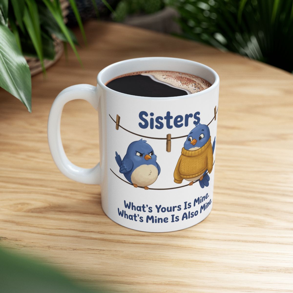 Sisters Mug — "What's Yours Is Mine" Bluebird Sister Gift Mug