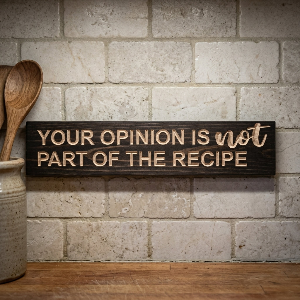 Your Opinion Is Not Part of the Recipe Sign — Carved Kitchen Décor