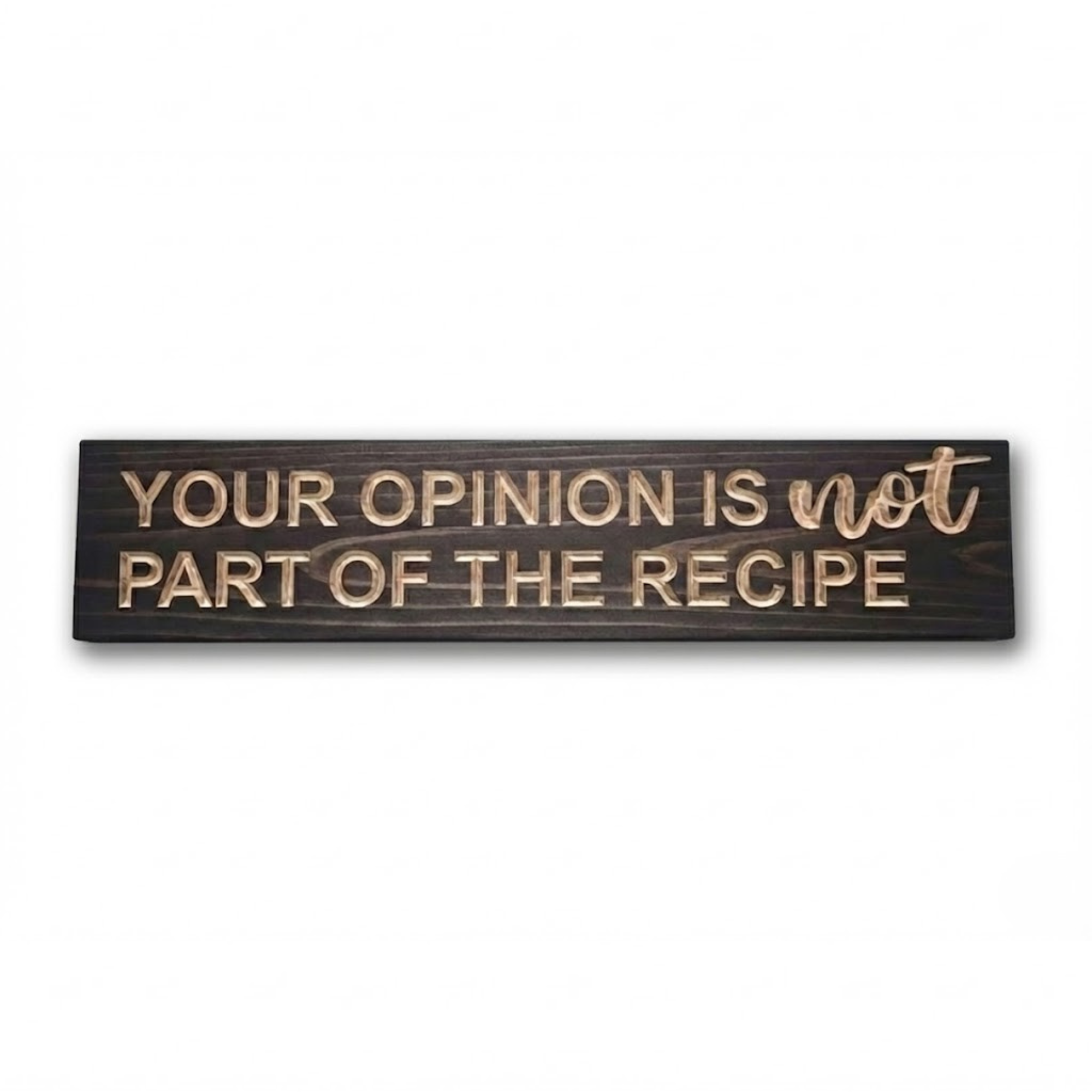 Hand-carved solid wood kitchen sign with funny quote 'Your Opinion Is Not Part Of The Recipe' by Bluegrass Gifts.