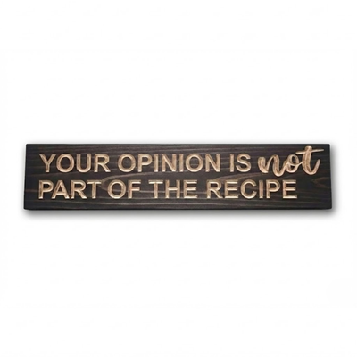 Hand-carved solid wood kitchen sign with funny quote 'Your Opinion Is Not Part Of The Recipe' by Bluegrass Gifts.