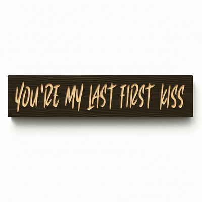 Front view of the You re My Last First Kiss c - youre my last first kiss wood sign by Bluegrass Gifts